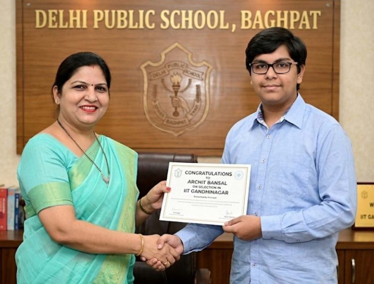 डीपीएस बागपत के अर्चित बंसल का आईआईटी गांधीनगर में चयन, विद्यालय का नाम रोशन